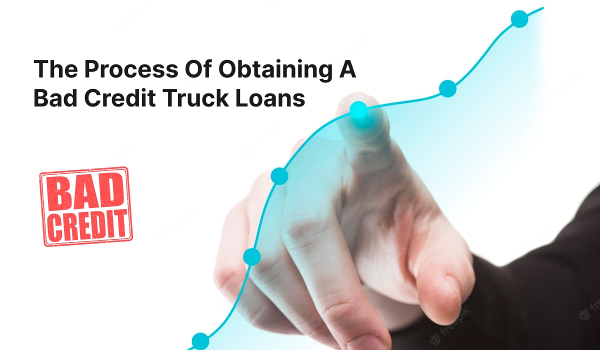 The Process Of Obtaining A Bad Credit Truck Loans
